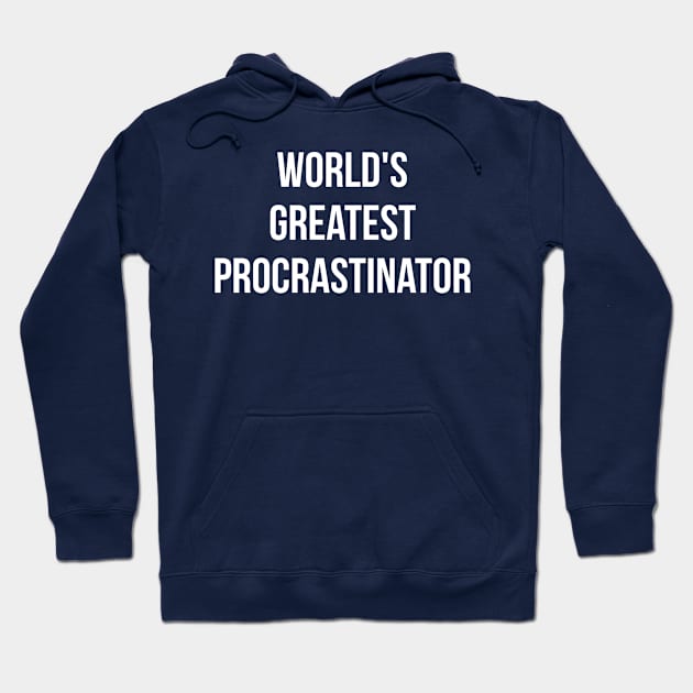World's Greatest Procrastinator Hoodie by wls
